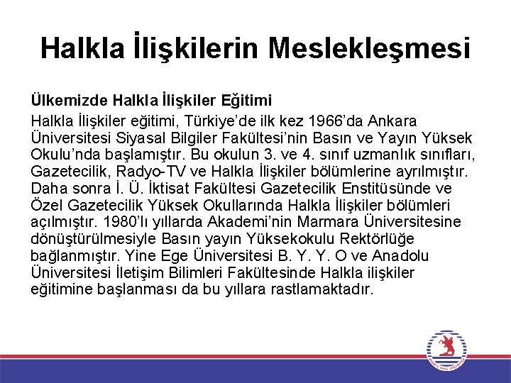 Halkla İlişkilerin Meslekleşmesi Ülkemizde Halkla İlişkiler Eğitimi Halkla İlişkiler eğitimi, Türkiye’de ilk kez 1966’da