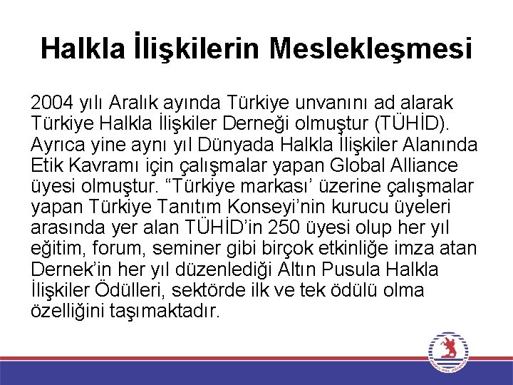 Halkla İlişkilerin Meslekleşmesi 2004 yılı Aralık ayında Türkiye unvanını ad alarak Türkiye Halkla İlişkiler