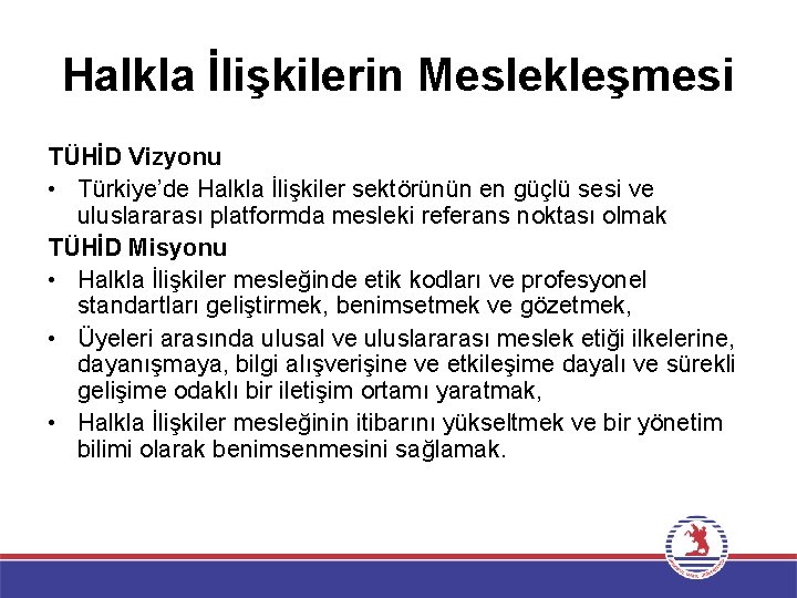 Halkla İlişkilerin Meslekleşmesi TÜHİD Vizyonu • Türkiye’de Halkla İlişkiler sektörünün en güçlü sesi ve