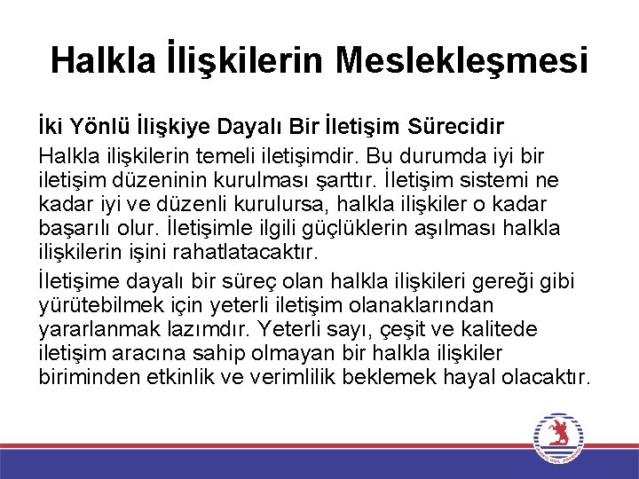 Halkla İlişkilerin Meslekleşmesi İki Yönlü İlişkiye Dayalı Bir İletişim Sürecidir Halkla ilişkilerin temeli iletişimdir.