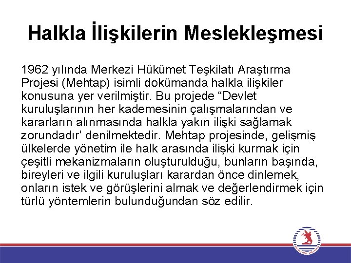 Halkla İlişkilerin Meslekleşmesi 1962 yılında Merkezi Hükümet Teşkilatı Araştırma Projesi (Mehtap) isimli dokümanda halkla