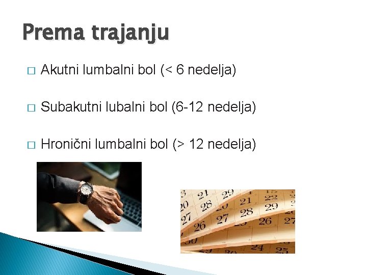 Prema trajanju � Akutni lumbalni bol (< 6 nedelja) � Subakutni lubalni bol (6