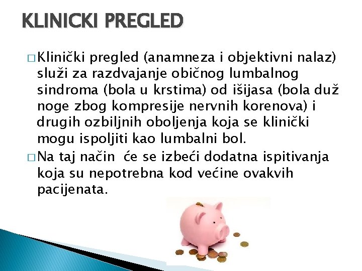 KLINICKI PREGLED � Klinički pregled (anamneza i objektivni nalaz) služi za razdvajanje običnog lumbalnog