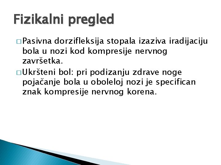 Fizikalni pregled � Pasivna dorzifleksija stopala izaziva iradijaciju bola u nozi kod kompresije nervnog