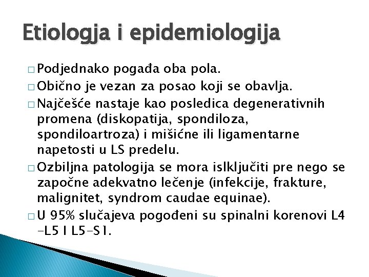 Etiologja i epidemiologija � Podjednako pogađa oba pola. � Obično je vezan za posao