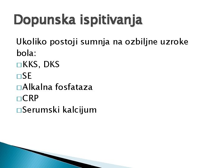 Dopunska ispitivanja Ukoliko postoji sumnja na ozbiljne uzroke bola: � KKS, DKS � SE