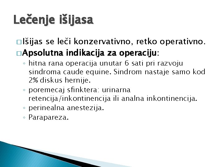 Lečenje išijasa � Išijas se leči konzervativno, retko operativno. � Apsolutna indikacija za operaciju: