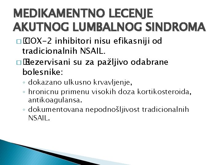 MEDIKAMENTNO LECENJE AKUTNOG LUMBALNOG SINDROMA �� COX-2 inhibitori nisu efikasniji od tradicionalnih NSAIL. ��