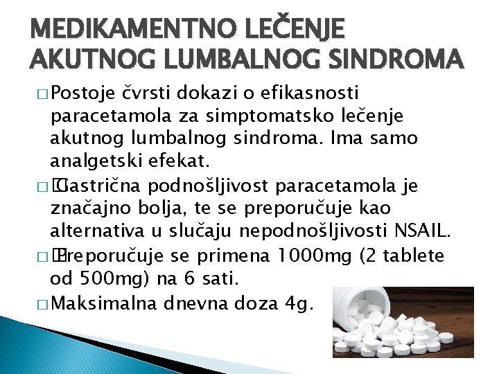 MEDIKAMENTNO LEČENJE AKUTNOG LUMBALNOG SINDROMA � Postoje čvrsti dokazi o efikasnosti paracetamola za simptomatsko