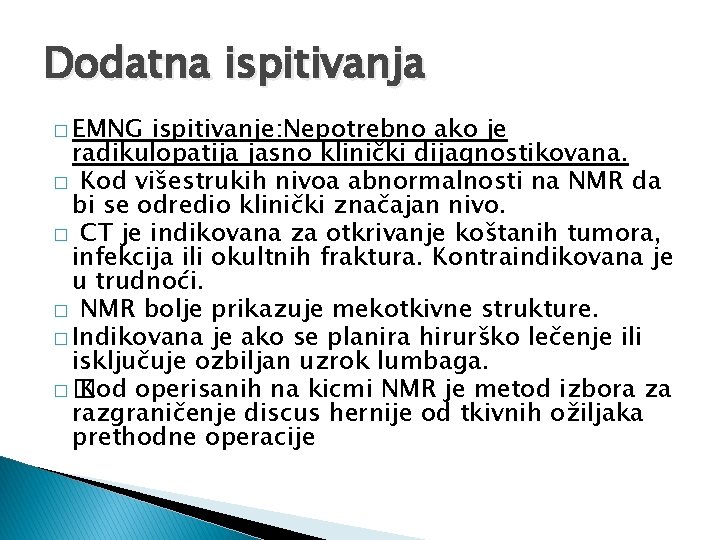 Dodatna ispitivanja � EMNG ispitivanje: Nepotrebno ako je radikulopatija jasno klinički dijagnostikovana. � Kod