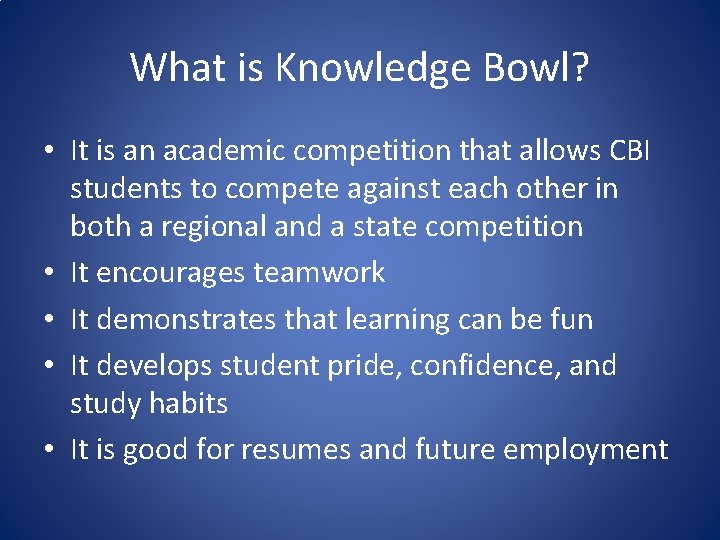 What is Knowledge Bowl? • It is an academic competition that allows CBI students