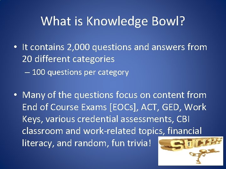 What is Knowledge Bowl? • It contains 2, 000 questions and answers from 20