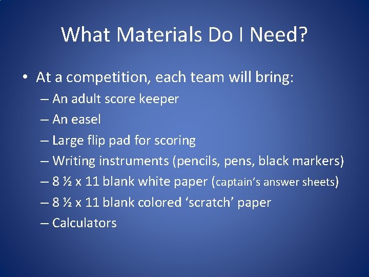 What Materials Do I Need? • At a competition, each team will bring: –
