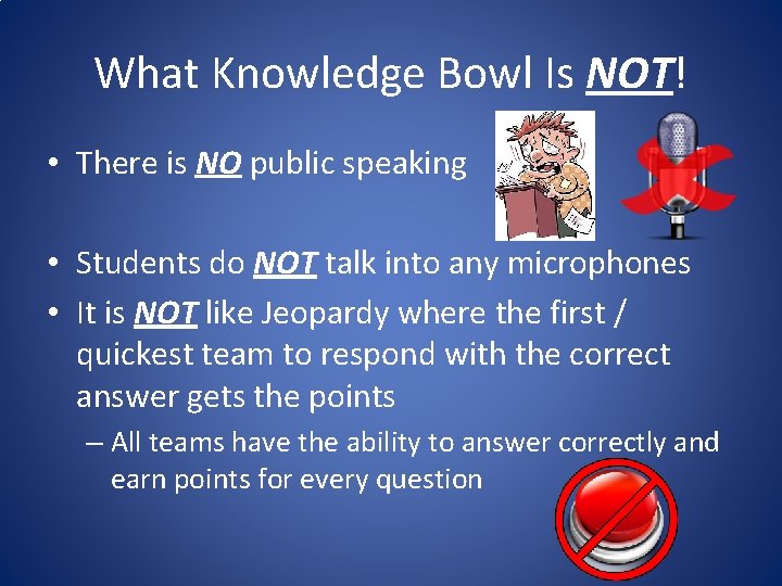 What Knowledge Bowl Is NOT! • There is NO public speaking • Students do