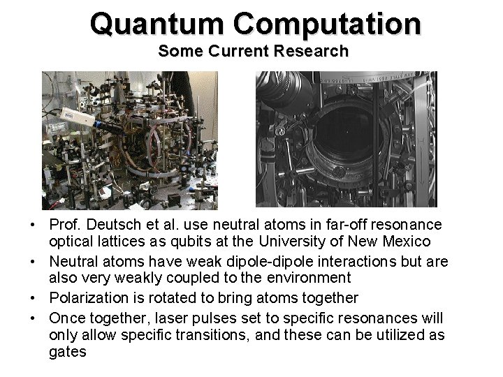 Quantum Computation Some Current Research • Prof. Deutsch et al. use neutral atoms in
