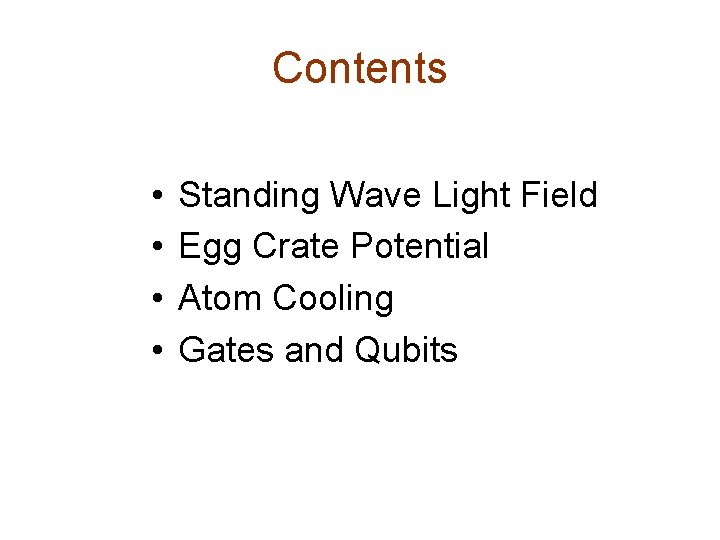Contents • • Standing Wave Light Field Egg Crate Potential Atom Cooling Gates and