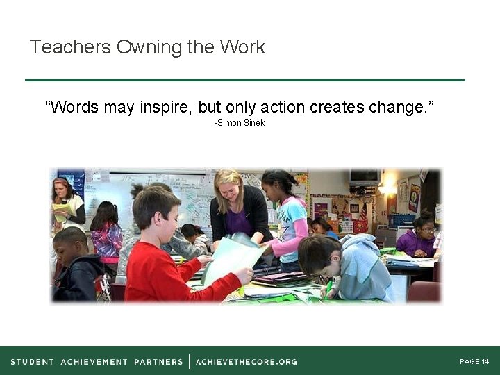 Teachers Owning the Work “Words may inspire, but only action creates change. ” -Simon