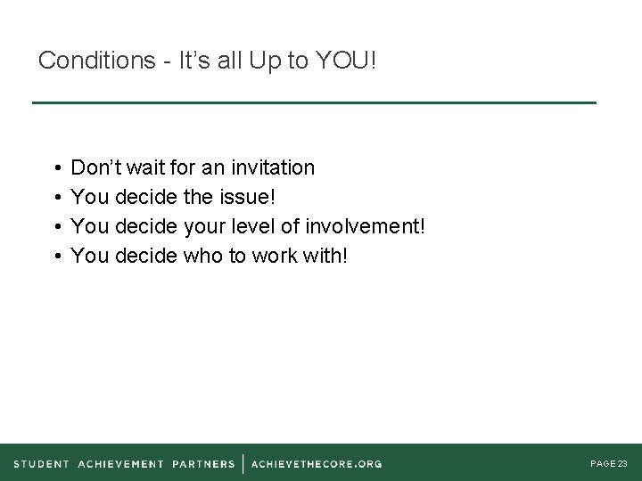 Conditions - It’s all Up to YOU! • • Don’t wait for an invitation