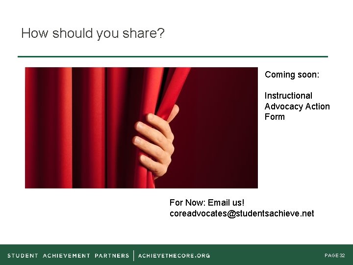 How should you share? Coming soon: Instructional Advocacy Action Form For Now: Email us!