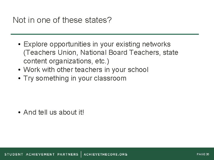 Not in one of these states? • Explore opportunities in your existing networks (Teachers