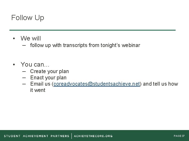 Follow Up • We will – follow up with transcripts from tonight’s webinar •