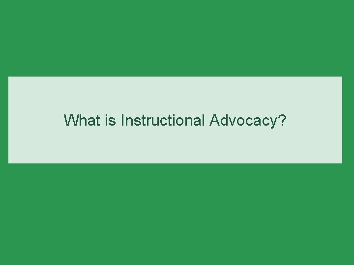 What is Instructional Advocacy? 