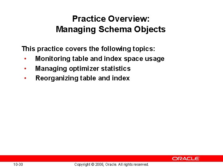 Practice Overview: Managing Schema Objects This practice covers the following topics: • Monitoring table Practice Overview: Managing Schema Objects This practice covers the following topics: • Monitoring table