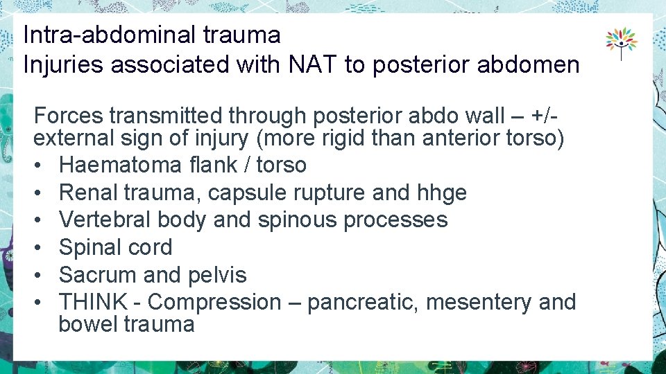 Intra-abdominal trauma Injuries associated with NAT to posterior abdomen Forces transmitted through posterior abdo