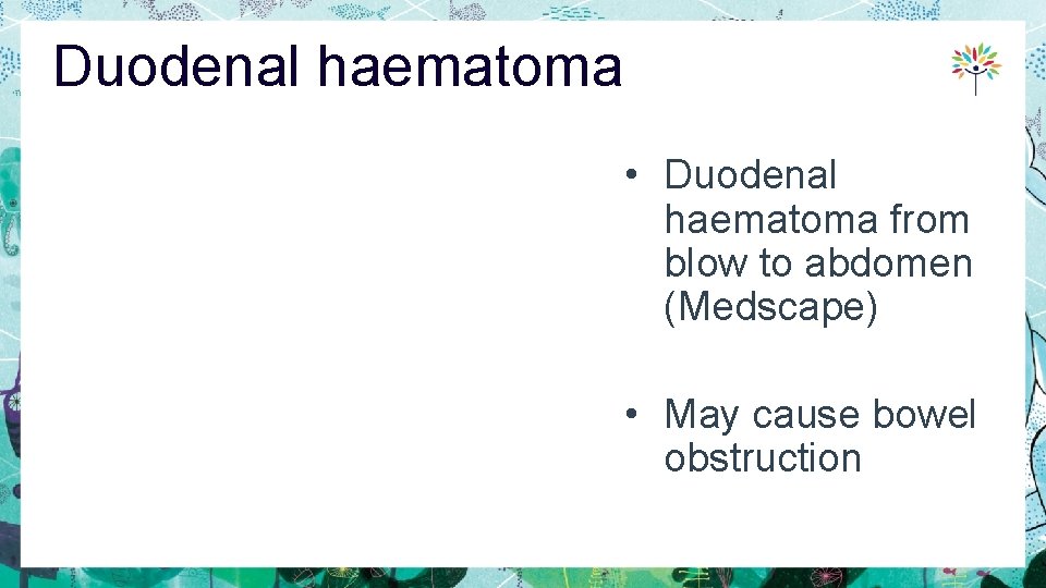 Duodenal haematoma • Duodenal haematoma from blow to abdomen (Medscape) • May cause bowel