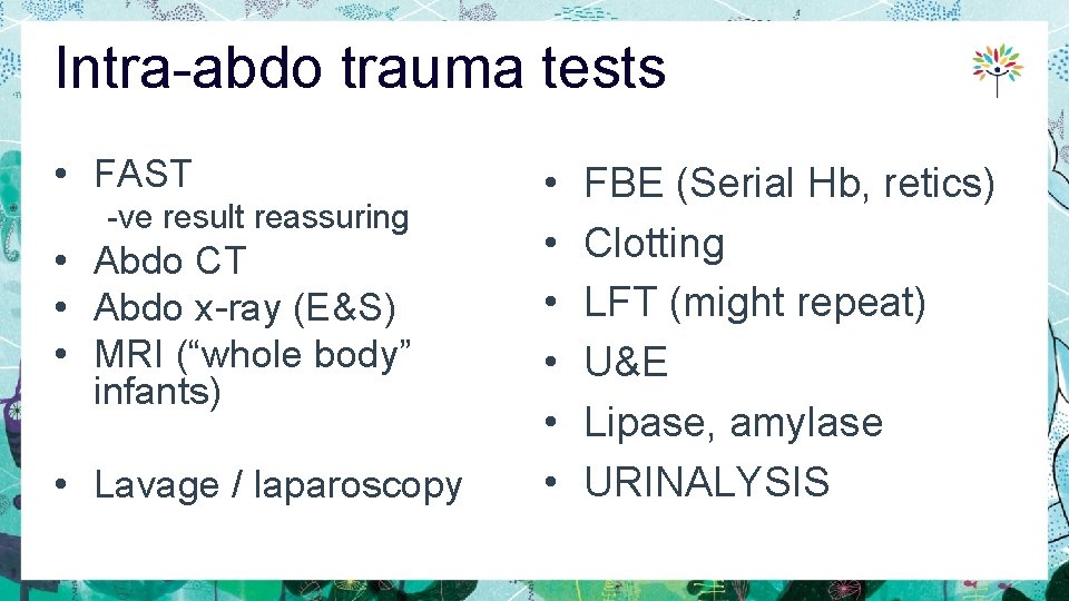 Intra-abdo trauma tests • FAST -ve result reassuring • Abdo CT • Abdo x-ray