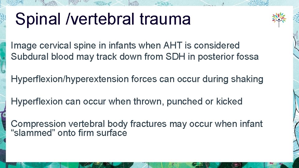 Spinal /vertebral trauma Image cervical spine in infants when AHT is considered Subdural blood