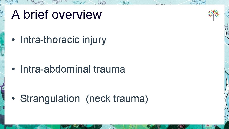 A brief overview • Intra-thoracic injury • Intra-abdominal trauma • Strangulation (neck trauma) 