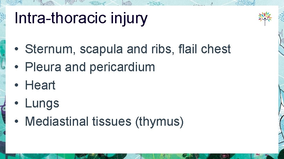 Intra-thoracic injury • • • Sternum, scapula and ribs, flail chest Pleura and pericardium
