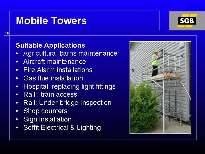 Mobile Towers 10 Suitable Applications • Agricultural barns maintenance • Aircraft maintenance • Fire