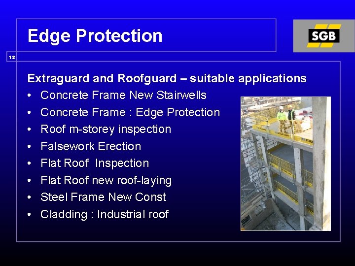 Edge Protection 18 Extraguard and Roofguard – suitable applications • Concrete Frame New Stairwells