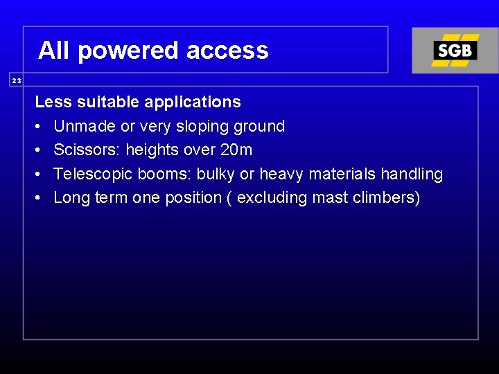 All powered access 23 Less suitable applications • Unmade or very sloping ground •