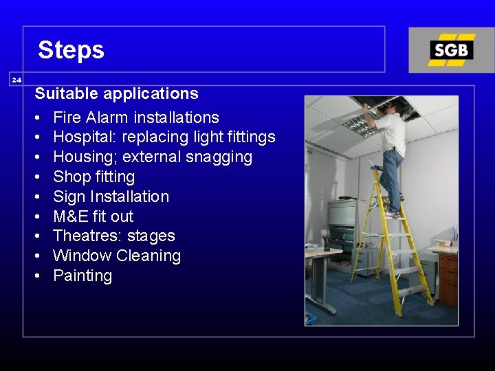 Steps 24 Suitable applications • Fire Alarm installations • Hospital: replacing light fittings •