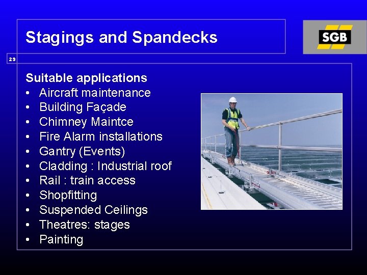 Stagings and Spandecks 29 Suitable applications • Aircraft maintenance • Building Façade • Chimney