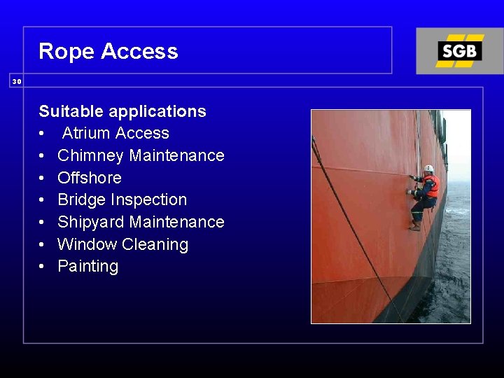 Rope Access 30 Suitable applications • Atrium Access • Chimney Maintenance • Offshore •