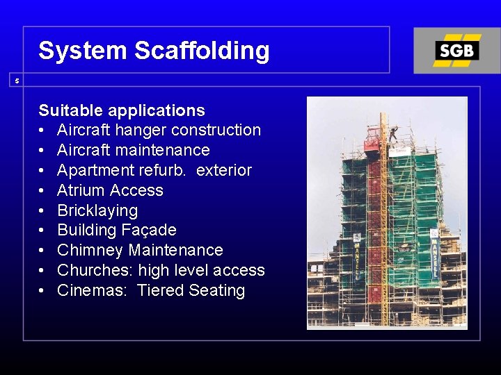 System Scaffolding 5 Suitable applications • Aircraft hanger construction • Aircraft maintenance • Apartment