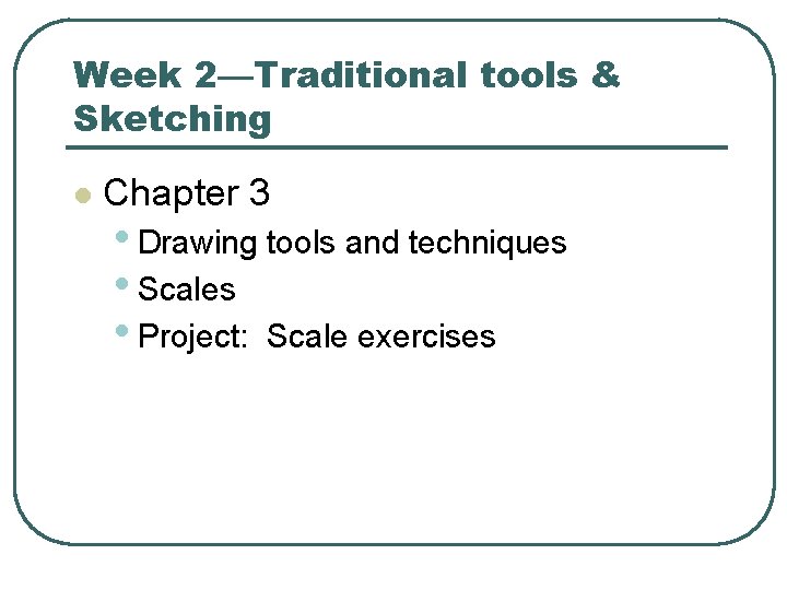 Week 2—Traditional tools & Sketching l Chapter 3 • Drawing tools and techniques •