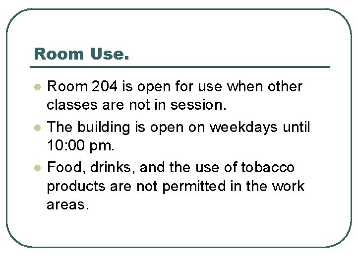 Room Use. l l l Room 204 is open for use when other classes