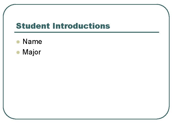 Student Introductions l l Name Major 