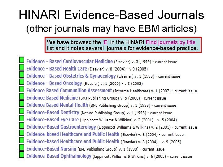 HINARI Evidence-Based Journals (other journals may have EBM articles) We have browsed the ‘E’