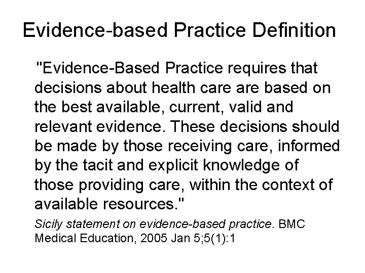 Evidence-based Practice Definition "Evidence-Based Practice requires that decisions about health care based on the