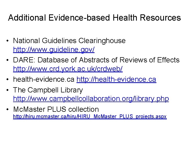 Additional Evidence-based Health Resources • National Guidelines Clearinghouse http: //www. guideline. gov/ • DARE: