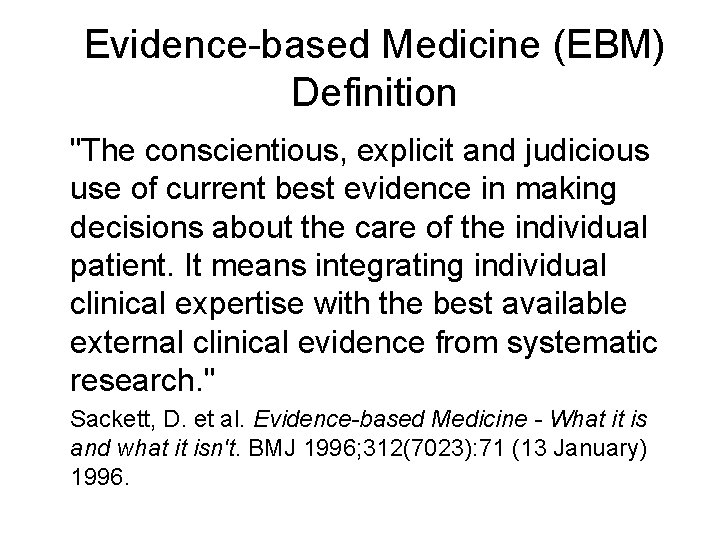 Evidence-based Medicine (EBM) Definition "The conscientious, explicit and judicious use of current best evidence