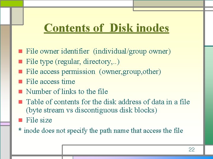 Contents of Disk inodes n n n n File owner identifier (individual/group owner) File