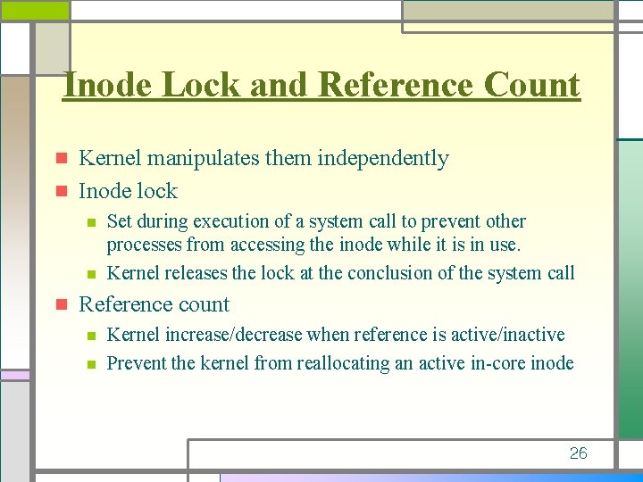 Inode Lock and Reference Count Kernel manipulates them independently n Inode lock n n