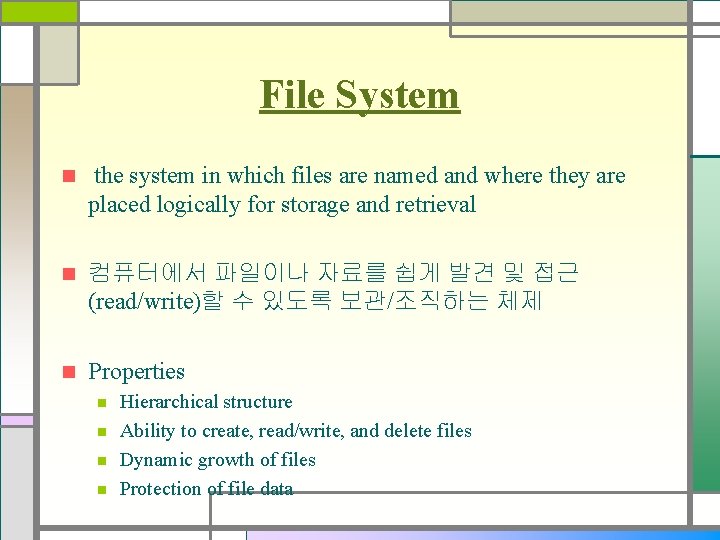 File System n the system in which files are named and where they are